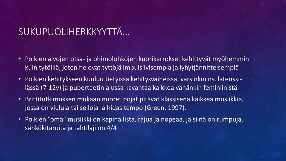 latenssiiässä (7-12v) ja puberteetin alussa kavahtaa kaikkea vähänkin feminiinistä Brittitutkimuksen mukaan nuoret pojat pitävät klassisena