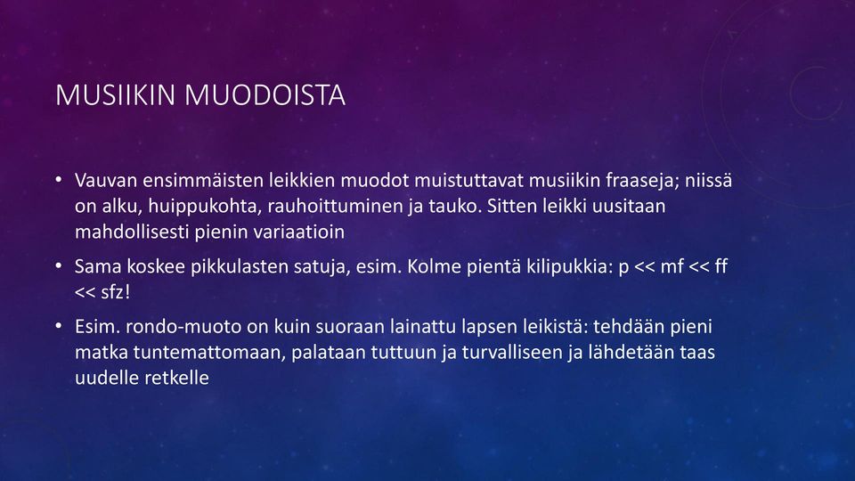 Sitten leikki uusitaan mahdollisesti pienin variaatioin Sama koskee pikkulasten satuja, esim.