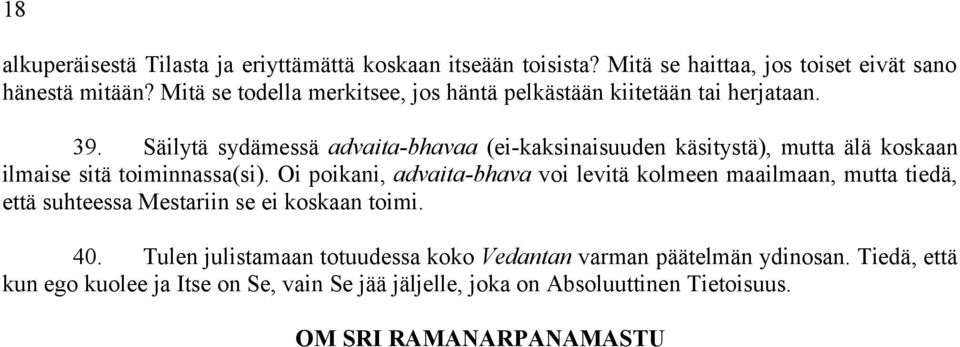 Säilytä sydämessä advaita-bhavaa (ei-kaksinaisuuden käsitystä), mutta älä koskaan ilmaise sitä toiminnassa(si).