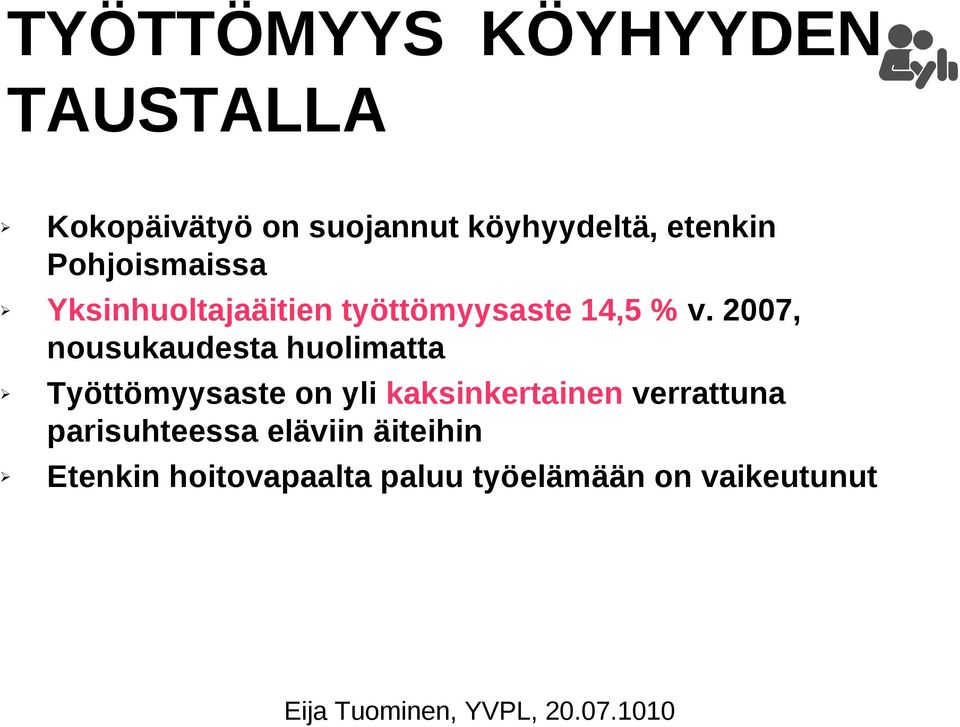 2007, nousukaudesta huolimatta Työttömyysaste on yli kaksinkertainen