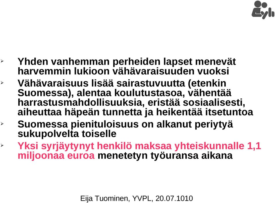 sosiaalisesti, aiheuttaa häpeän tunnetta ja heikentää itsetuntoa Suomessa pienituloisuus on alkanut