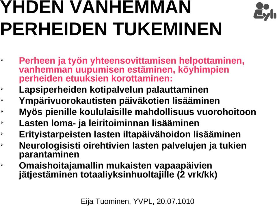 mahdollisuus vuorohoitoon Lasten loma- ja leiritoiminnan lisääminen Erityistarpeisten lasten iltapäivähoidon lisääminen Neurologisisti