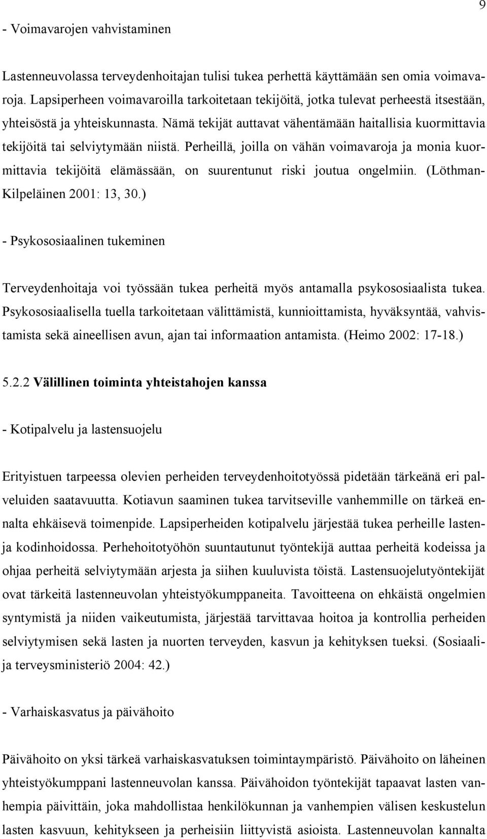 Nämä tekijät auttavat vähentämään haitallisia kuormittavia tekijöitä tai selviytymään niistä.