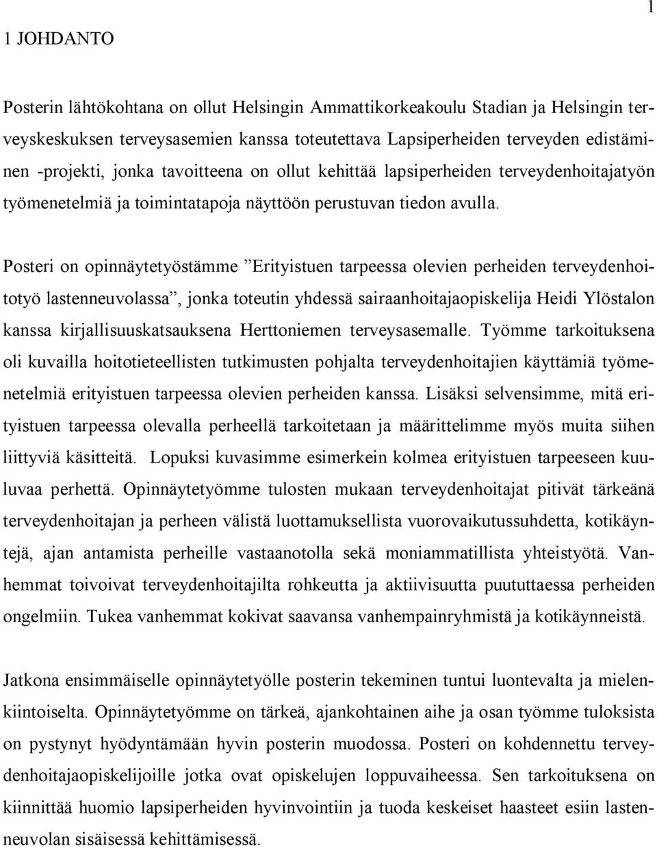 Posteri on opinnäytetyöstämme Erityistuen tarpeessa olevien perheiden terveydenhoitotyö lastenneuvolassa, jonka toteutin yhdessä sairaanhoitajaopiskelija Heidi Ylöstalon kanssa