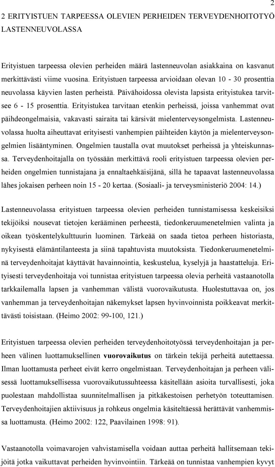 Erityistukea tarvitaan etenkin perheissä, joissa vanhemmat ovat päihdeongelmaisia, vakavasti sairaita tai kärsivät mielenterveysongelmista.