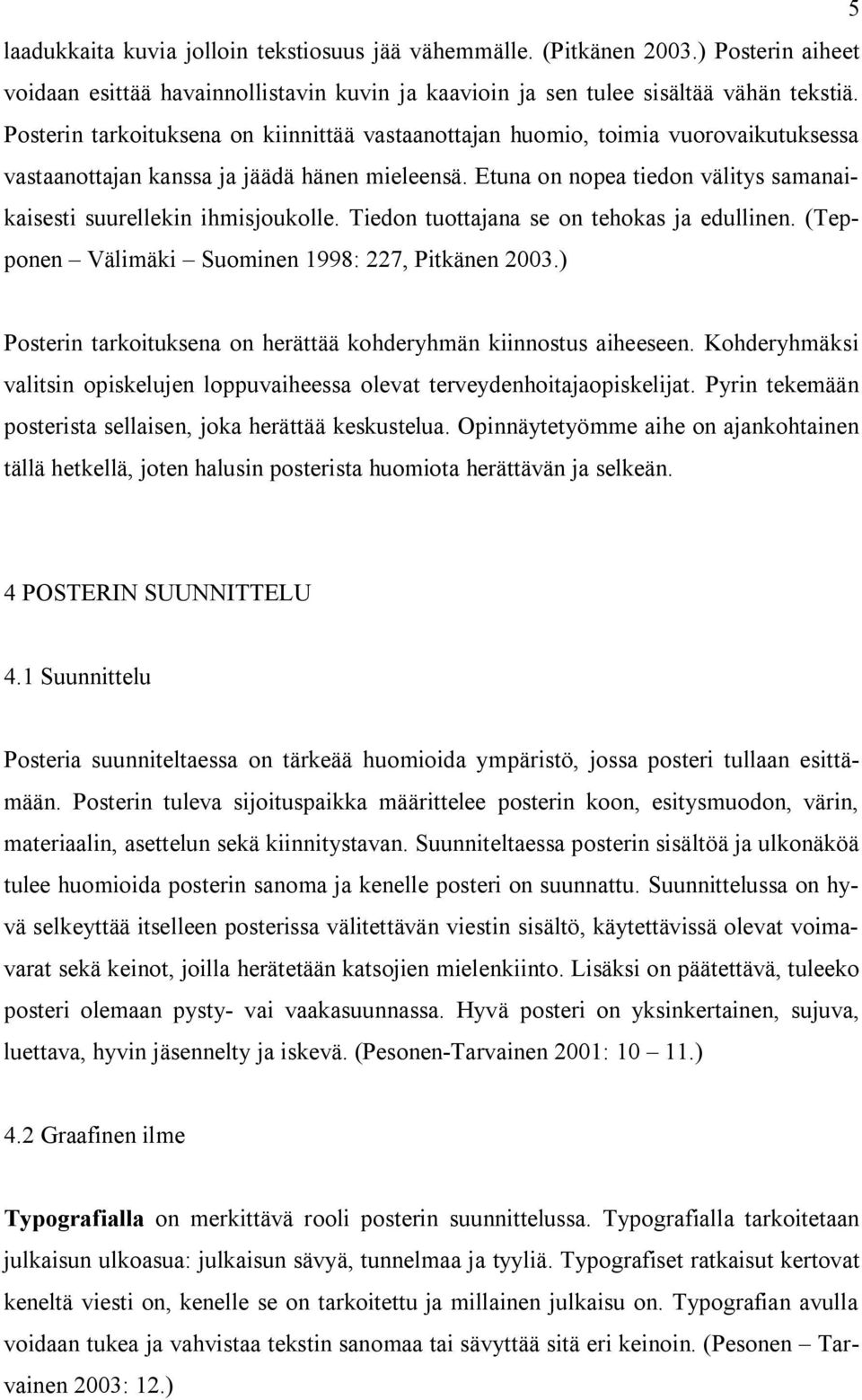 Etuna on nopea tiedon välitys samanaikaisesti suurellekin ihmisjoukolle. Tiedon tuottajana se on tehokas ja edullinen. (Tepponen Välimäki Suominen 1998: 227, Pitkänen 2003.