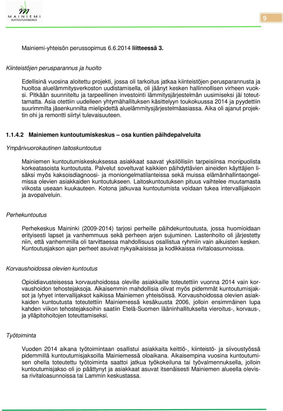 kesken hallinnollisen virheen vuoksi. Pitkään suunniteltu ja tarpeellinen investointi lämmitysjärjestelmän uusimiseksi jäi toteuttamatta.