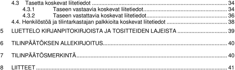 .. 38 5 LUETTELO KIRJANPITOKIRJOISTA JA TOSITTEIDEN LAJEISTA.