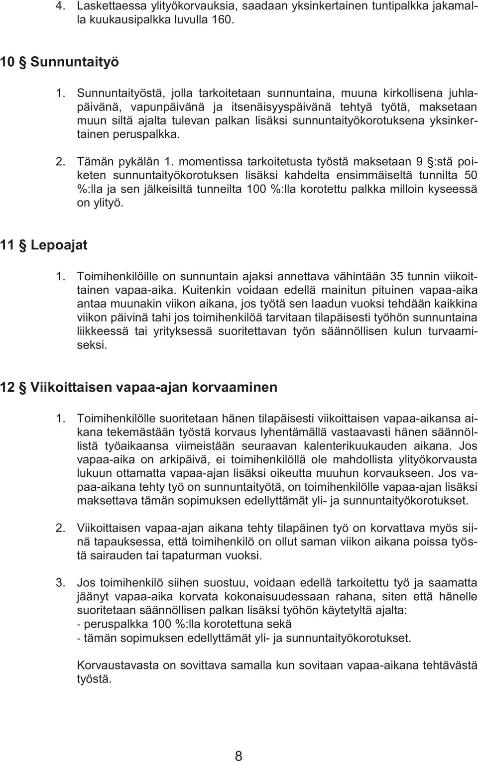 sunnuntaityökorotuksena yksinkertainen peruspalkka. 2. Tämän pykälän 1.