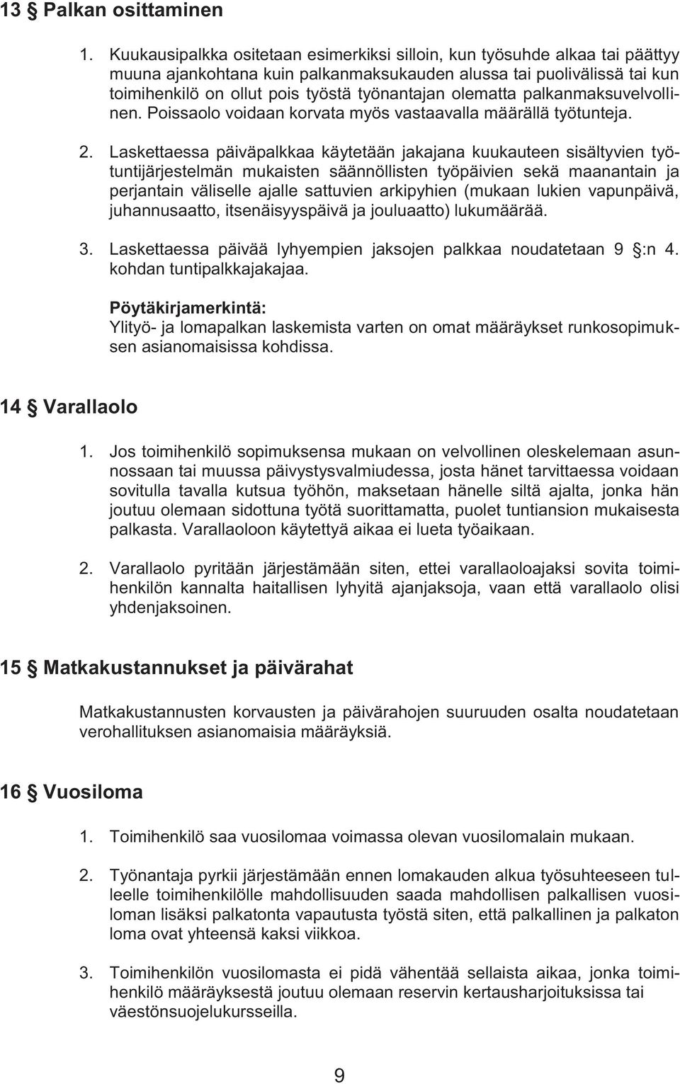 olematta palkanmaksuvelvollinen. Poissaolo voidaan korvata myös vastaavalla määrällä työtunteja. 2.