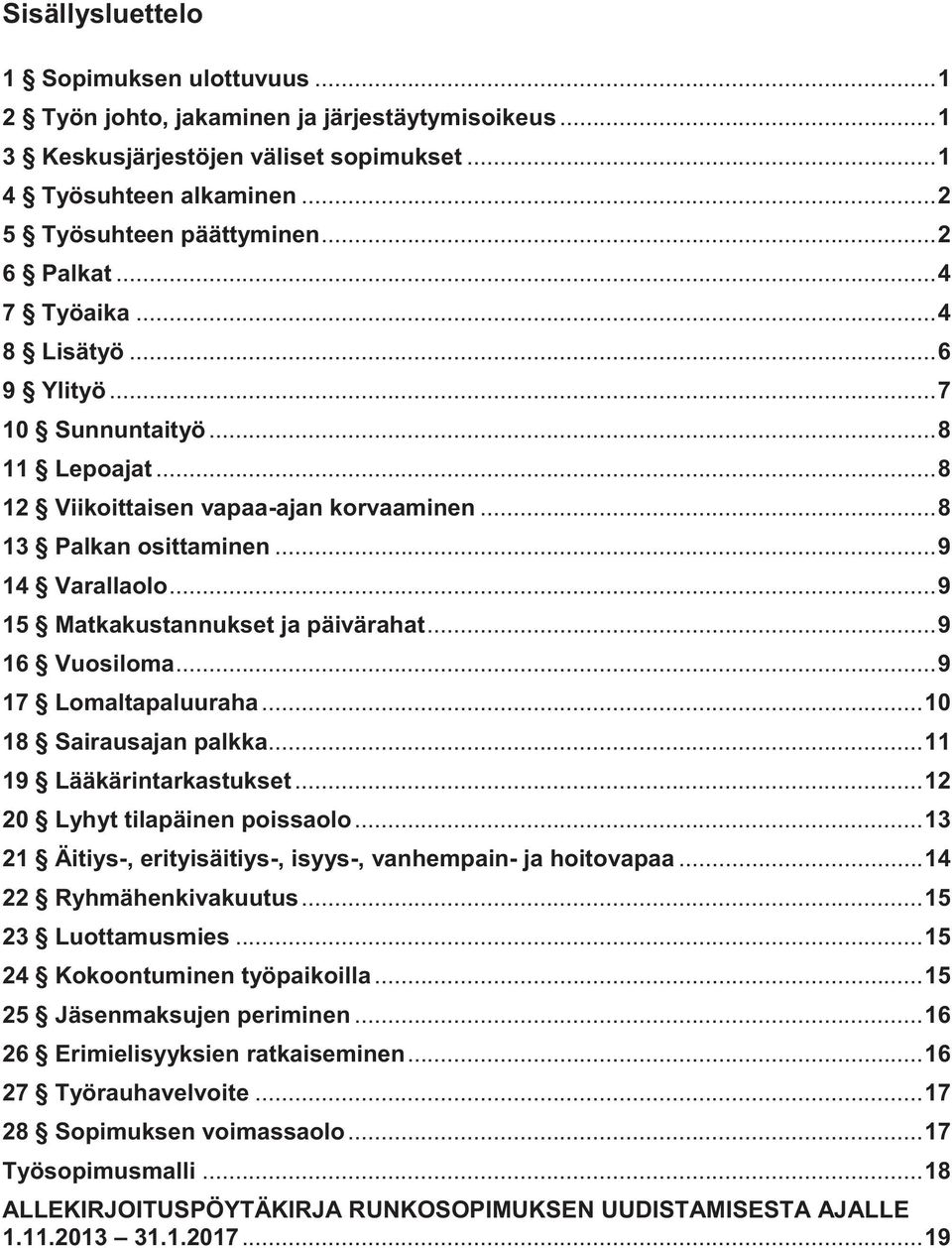 .. 9 15 Matkakustannukset ja päivärahat... 9 16 Vuosiloma... 9 17 Lomaltapaluuraha... 10 18 Sairausajan palkka... 11 19 Lääkärintarkastukset... 12 20 Lyhyt tilapäinen poissaolo.