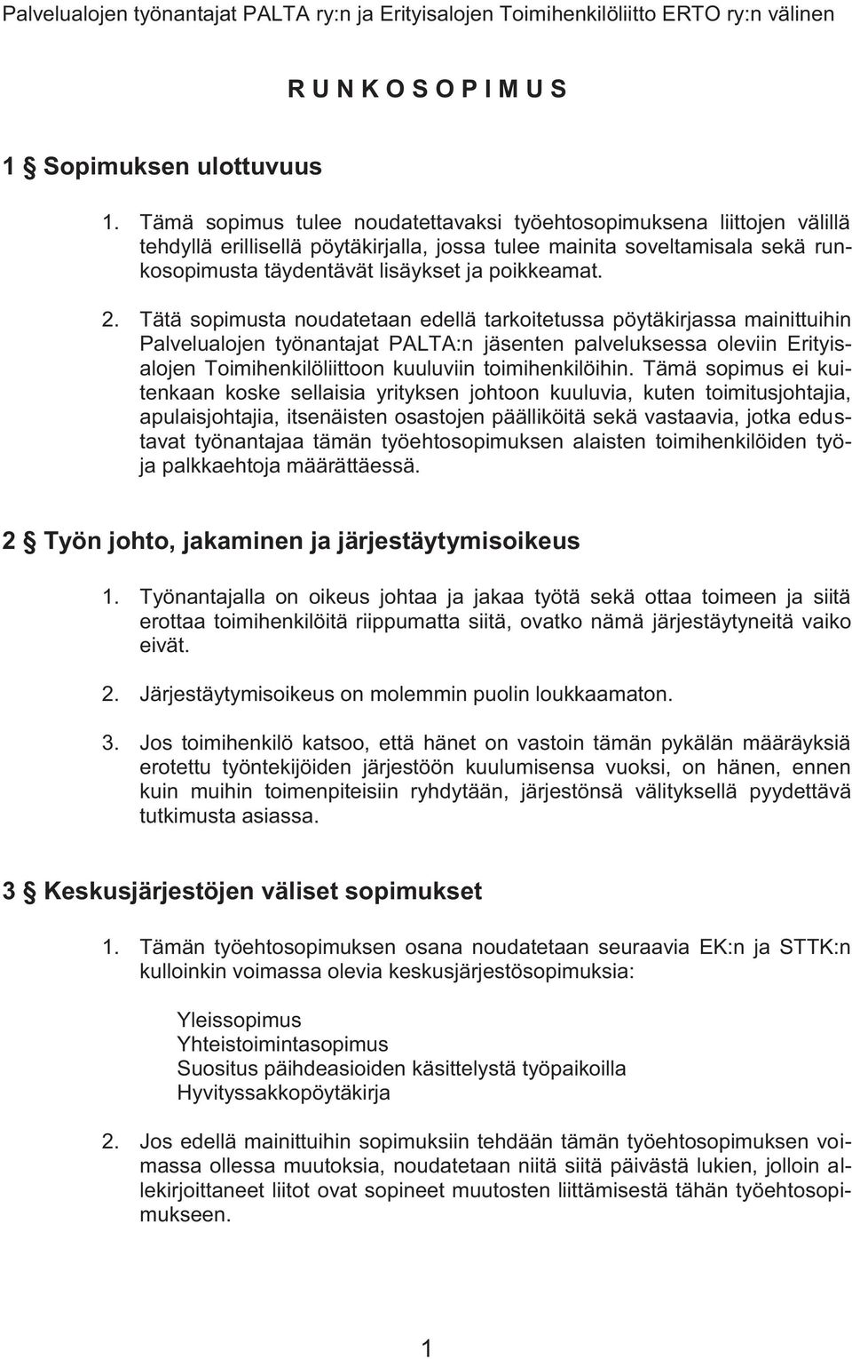 2. Tätä sopimusta noudatetaan edellä tarkoitetussa pöytäkirjassa mainittuihin Palvelualojen työnantajat PALTA:n jäsenten palveluksessa oleviin Erityisalojen Toimihenkilöliittoon kuuluviin