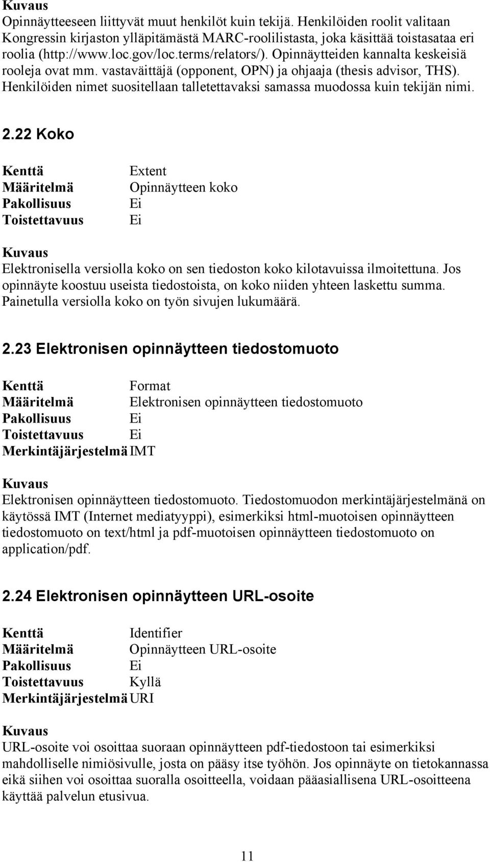 Henkilöiden nimet suositellaan talletettavaksi samassa muodossa kuin tekijän nimi. 2.