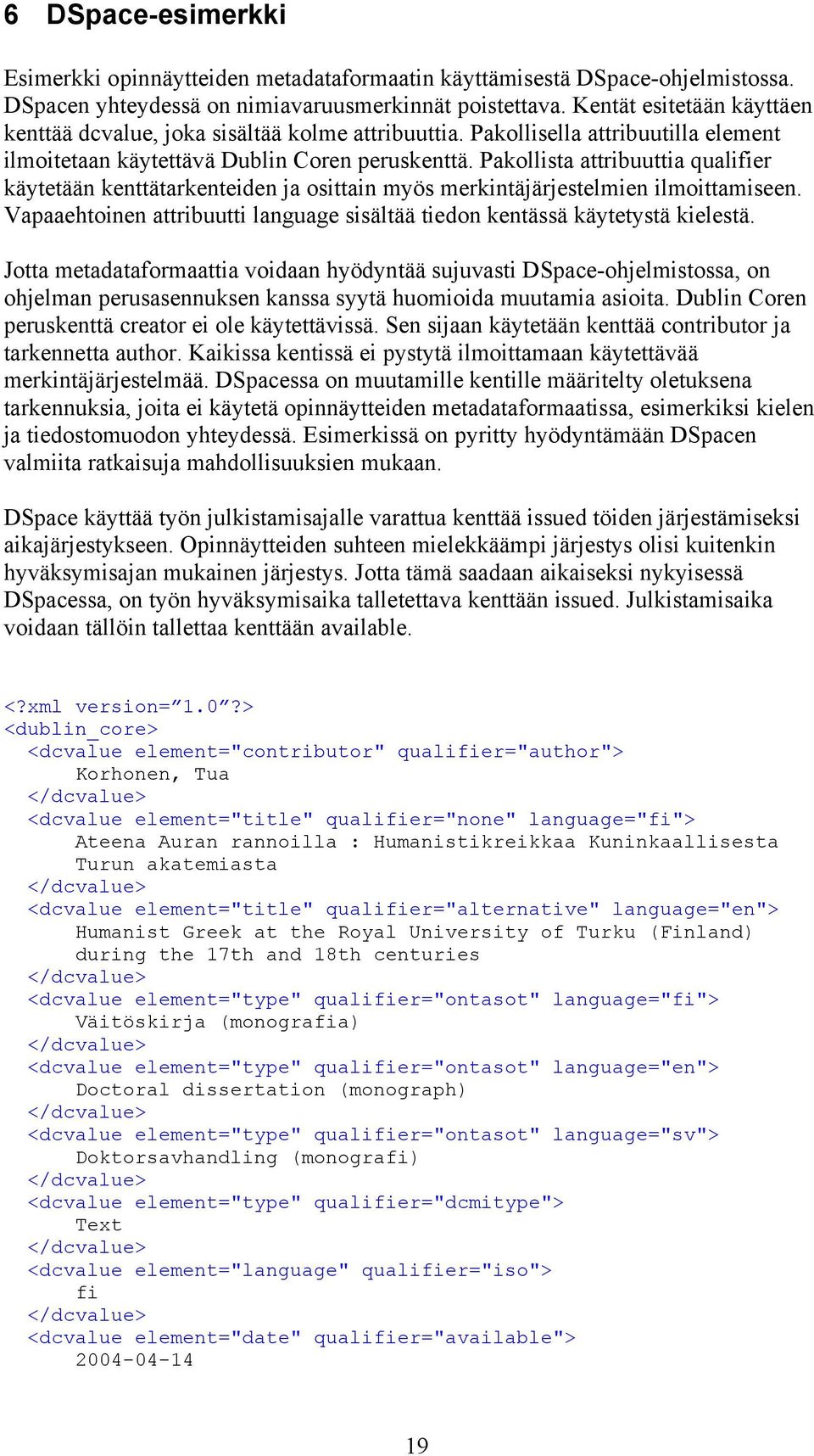 Pakollista attribuuttia qualifier käytetään kenttätarkenteiden ja osittain myös merkintäjärjestelmien ilmoittamiseen. Vapaaehtoinen attribuutti language sisältää tiedon kentässä käytetystä kielestä.