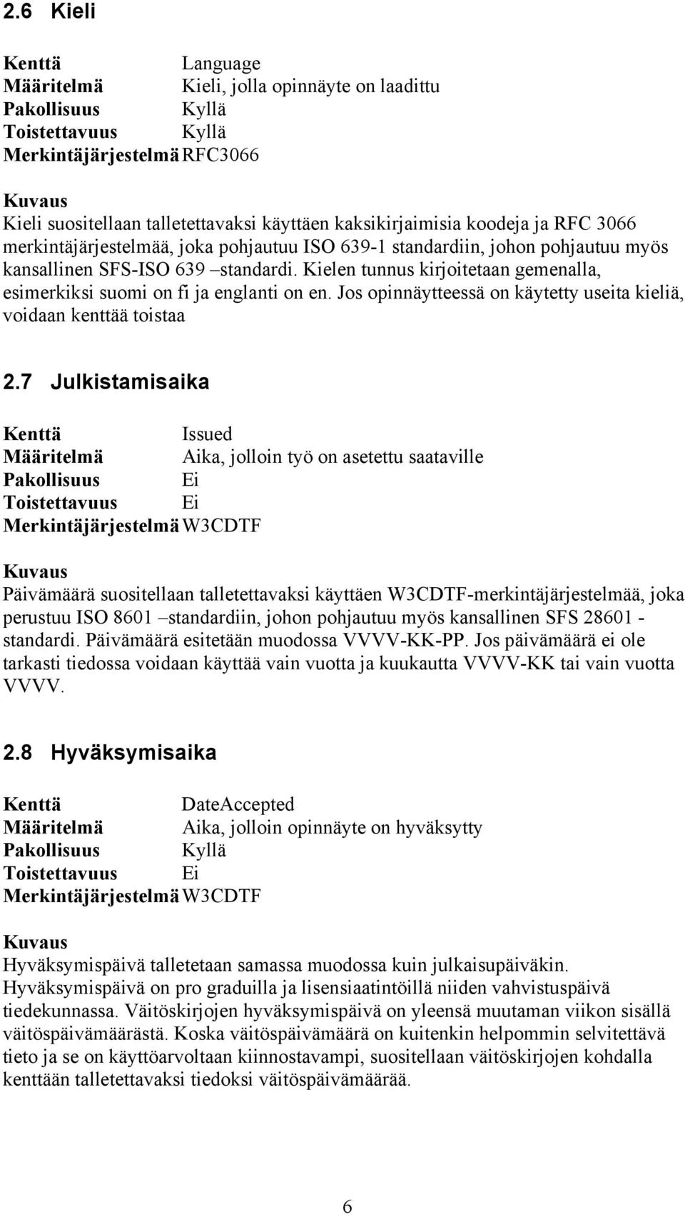 Jos opinnäytteessä on käytetty useita kieliä, voidaan kenttää toistaa 2.