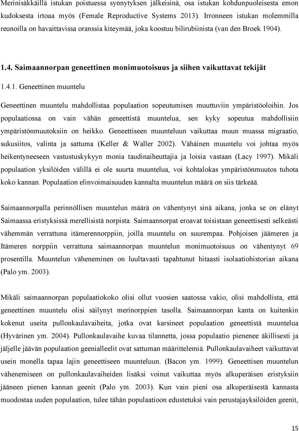 4.1. Geneettinen muuntelu Geneettinen muuntelu mahdollistaa populaation sopeutumisen muuttuviin ympäristöoloihin.