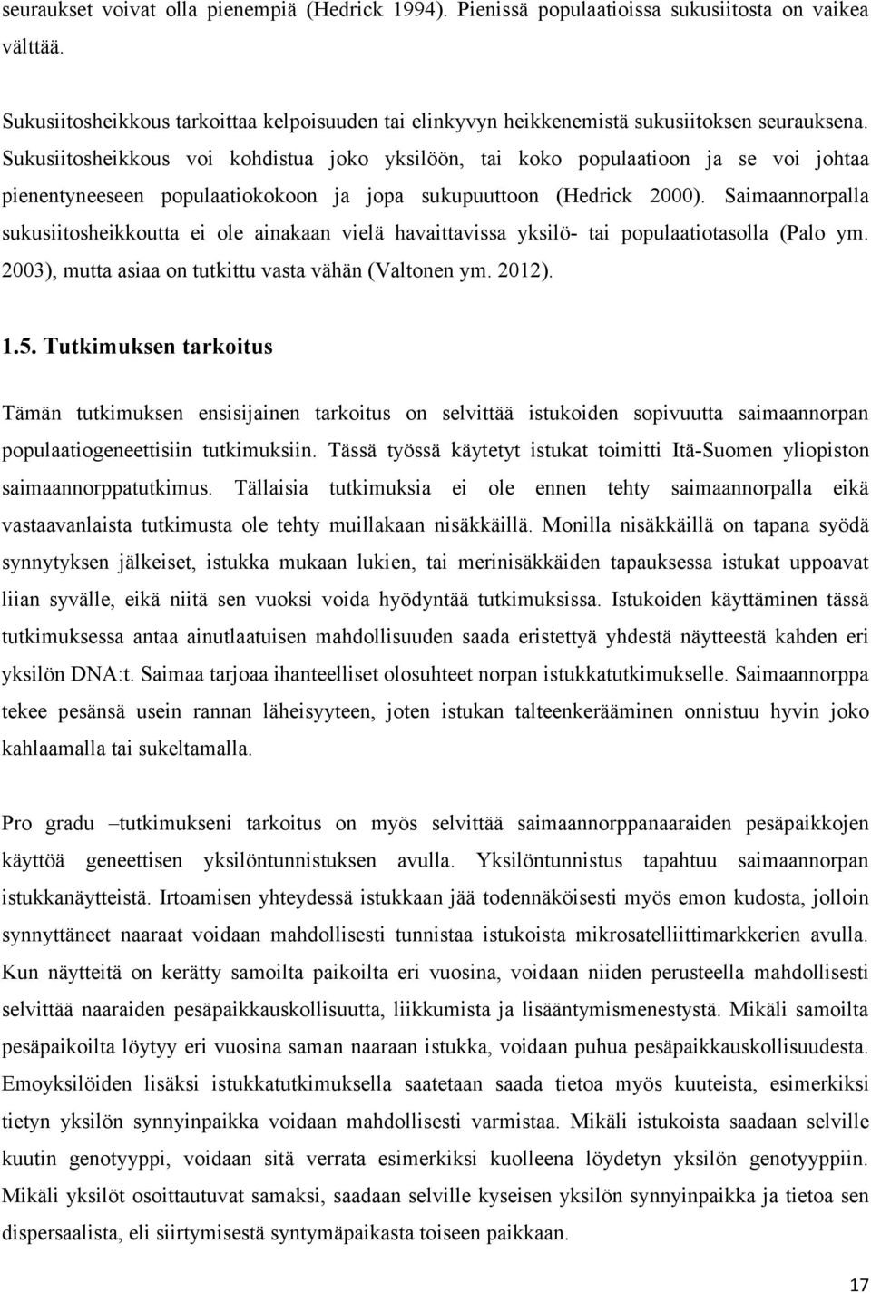 Sukusiitosheikkous voi kohdistua joko yksilöön, tai koko populaatioon ja se voi johtaa pienentyneeseen populaatiokokoon ja jopa sukupuuttoon (Hedrick 2000).