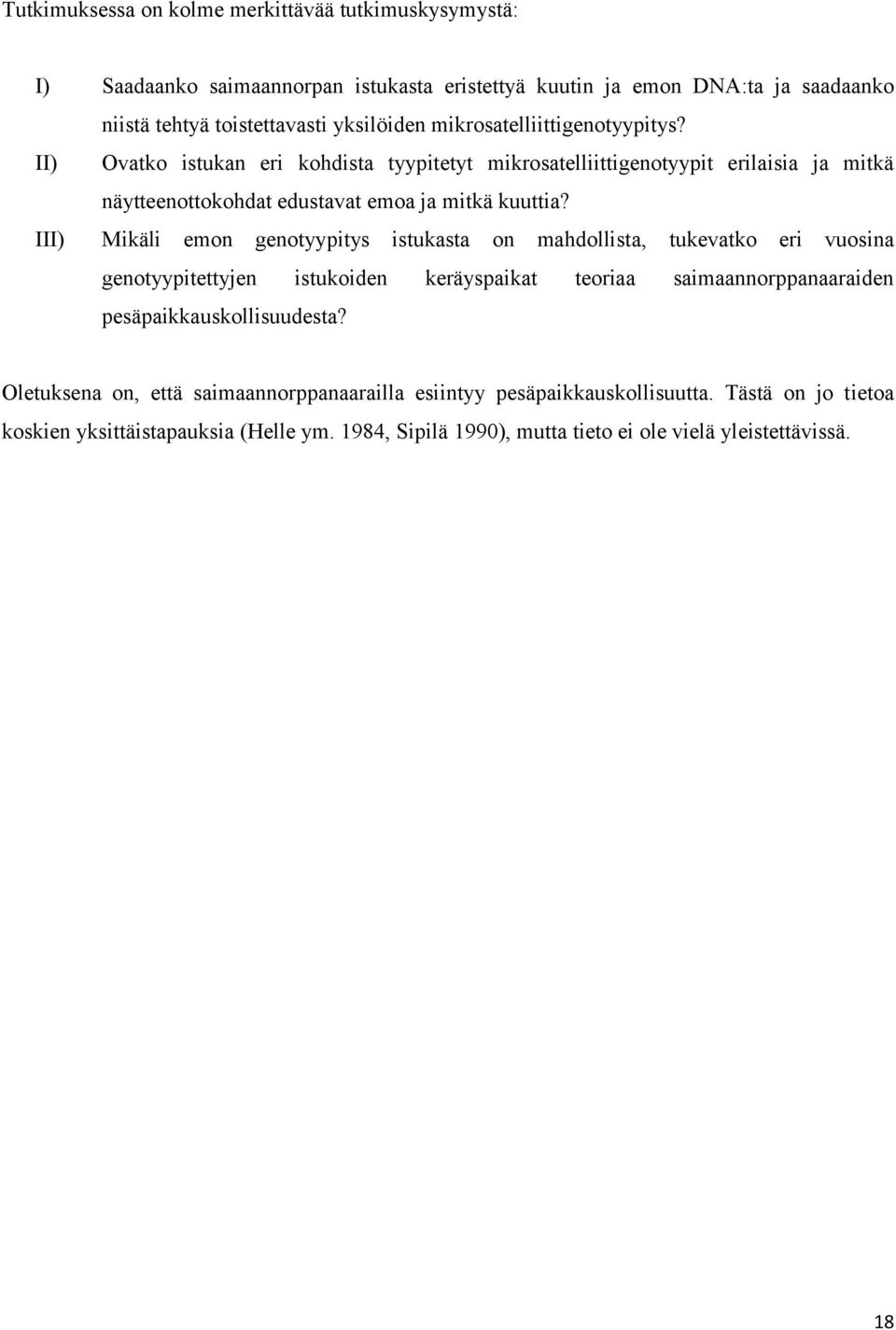III) Mikäli emon genotyypitys istukasta on mahdollista, tukevatko eri vuosina genotyypitettyjen istukoiden keräyspaikat teoriaa saimaannorppanaaraiden pesäpaikkauskollisuudesta?