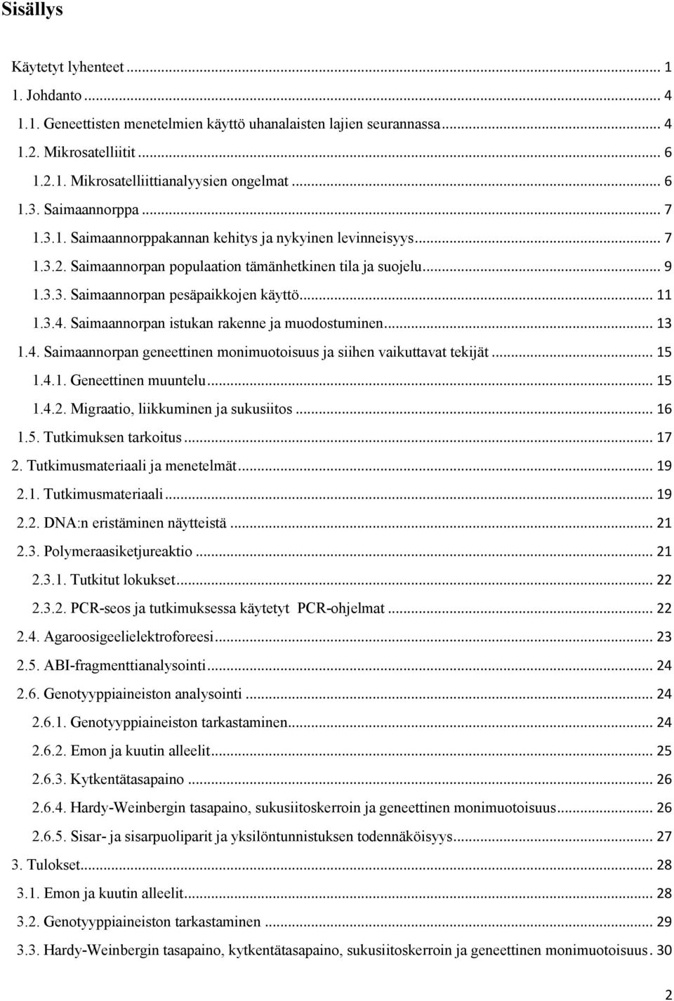3.4. Saimaannorpan istukan rakenne ja muodostuminen... 13 1.4. Saimaannorpan geneettinen monimuotoisuus ja siihen vaikuttavat tekijät... 15 1.4.1. Geneettinen muuntelu... 15 1.4.2.