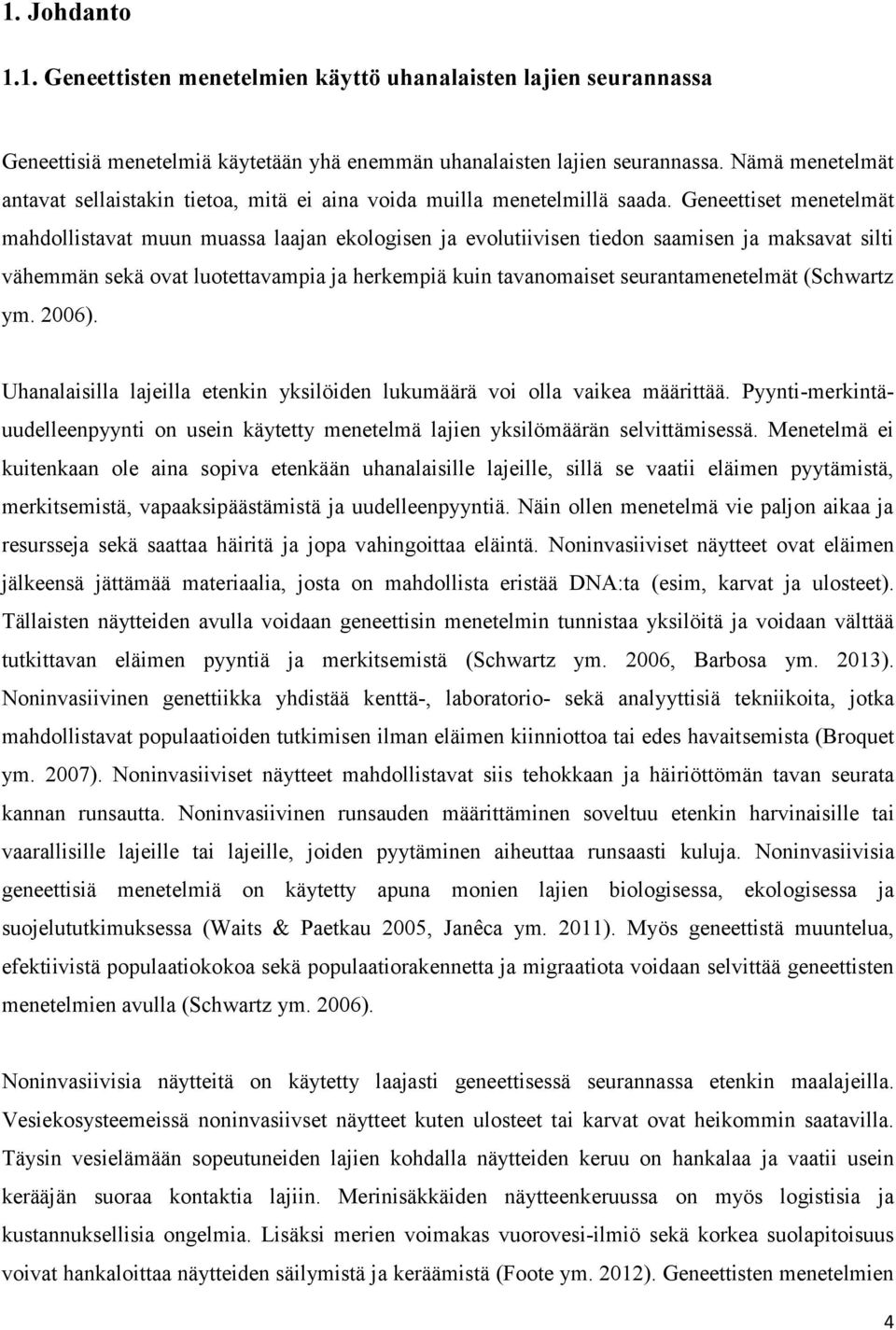 Geneettiset menetelmät mahdollistavat muun muassa laajan ekologisen ja evolutiivisen tiedon saamisen ja maksavat silti vähemmän sekä ovat luotettavampia ja herkempiä kuin tavanomaiset
