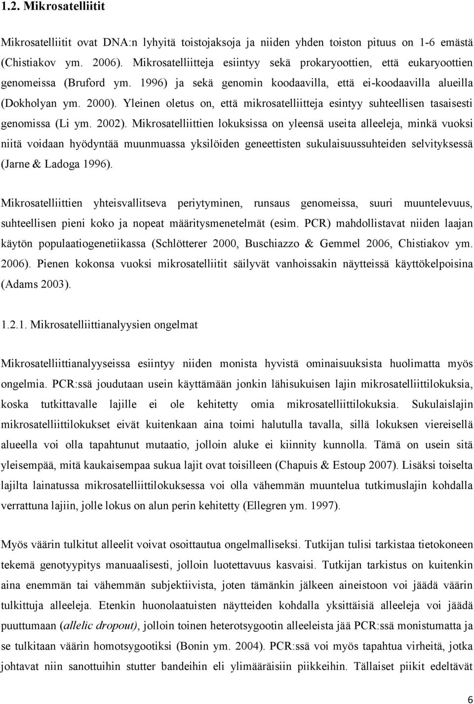Yleinen oletus on, että mikrosatelliitteja esintyy suhteellisen tasaisesti genomissa (Li ym. 2002).