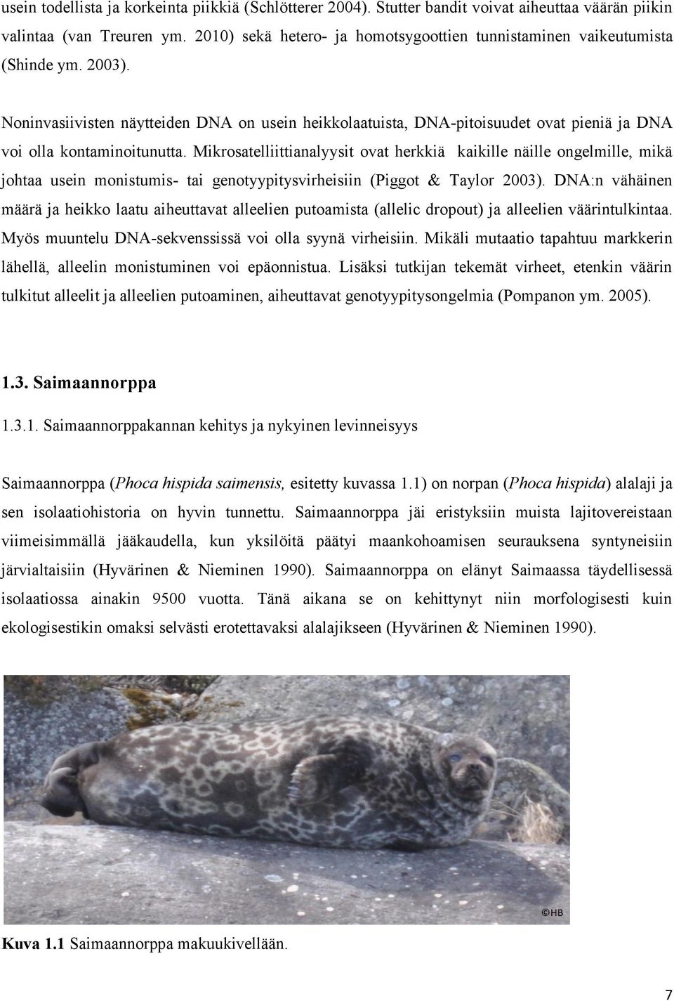 Noninvasiivisten näytteiden DNA on usein heikkolaatuista, DNA-pitoisuudet ovat pieniä ja DNA voi olla kontaminoitunutta.