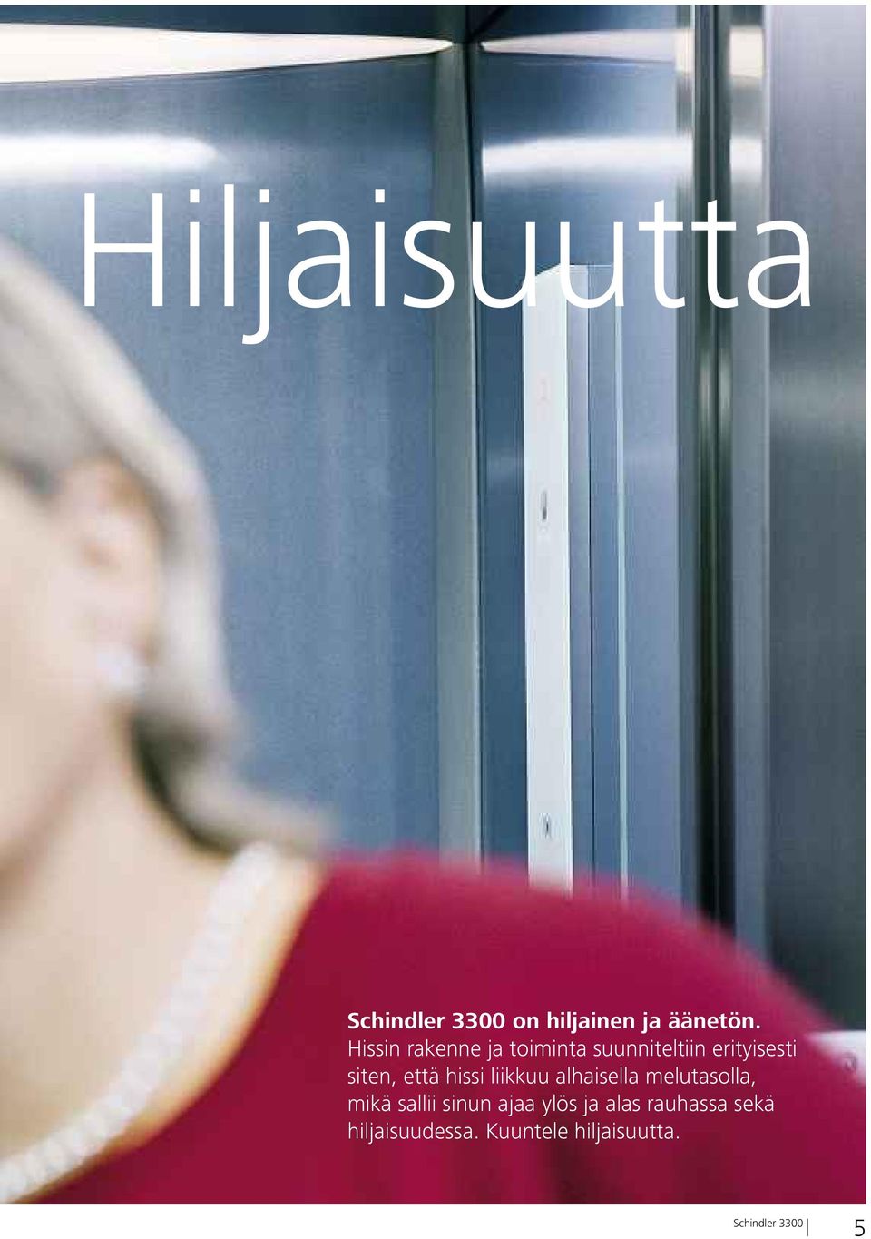 siten, että hissi liikkuu alhaisella melutasolla, mikä