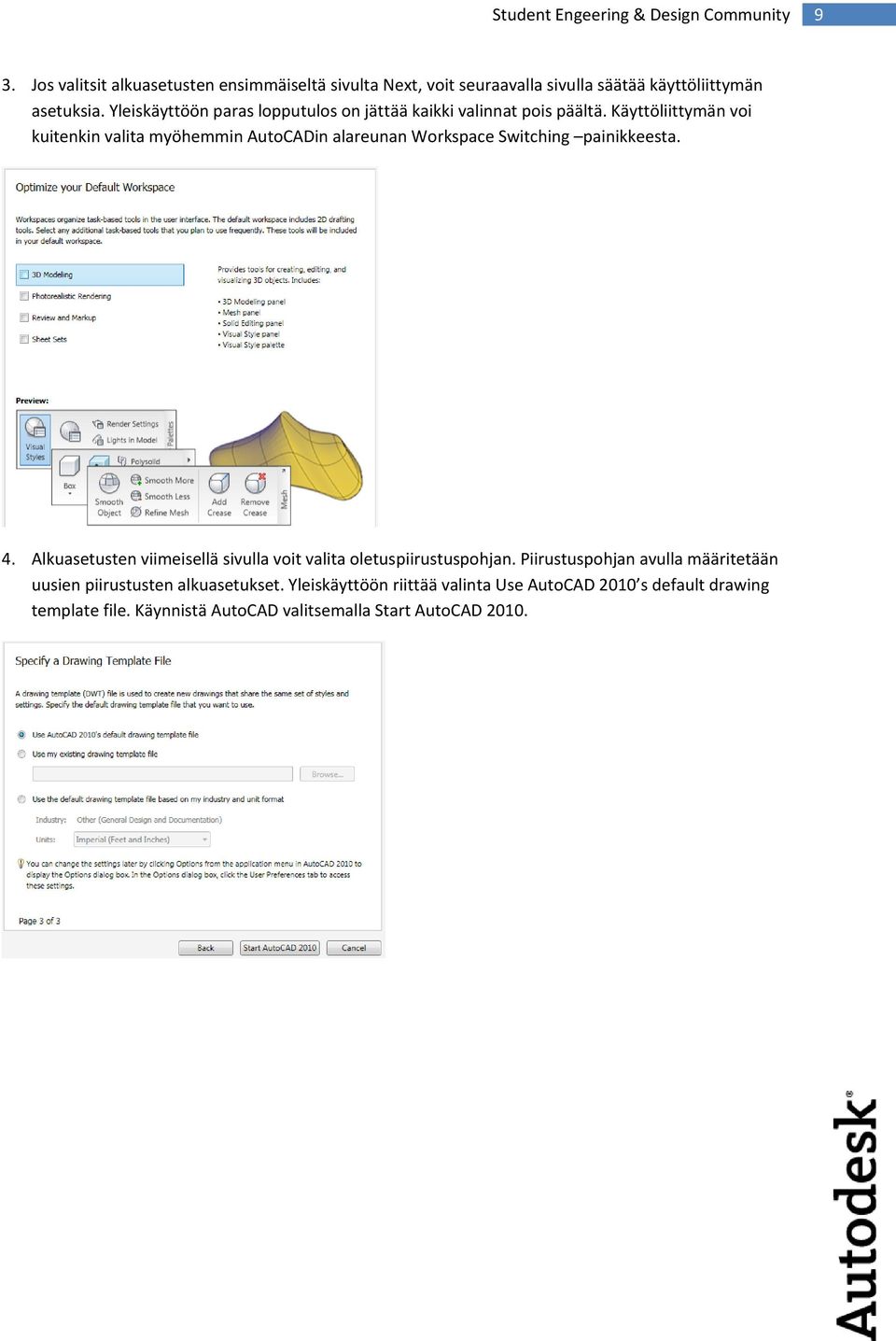 Käyttöliittymän voi kuitenkin valita myöhemmin AutoCADin alareunan Workspace Switching painikkeesta. 4.