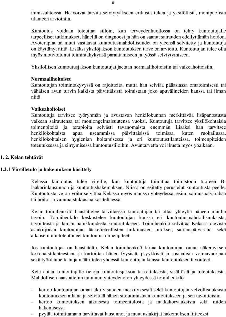 Avoterapiat tai muut vastaavat kuntoutusmahdollisuudet on yleensä selvitetty ja kuntoutuja on käyttänyt niitä. Lisäksi yksilöjakson kuntoutuksen tarve on arvioitu.