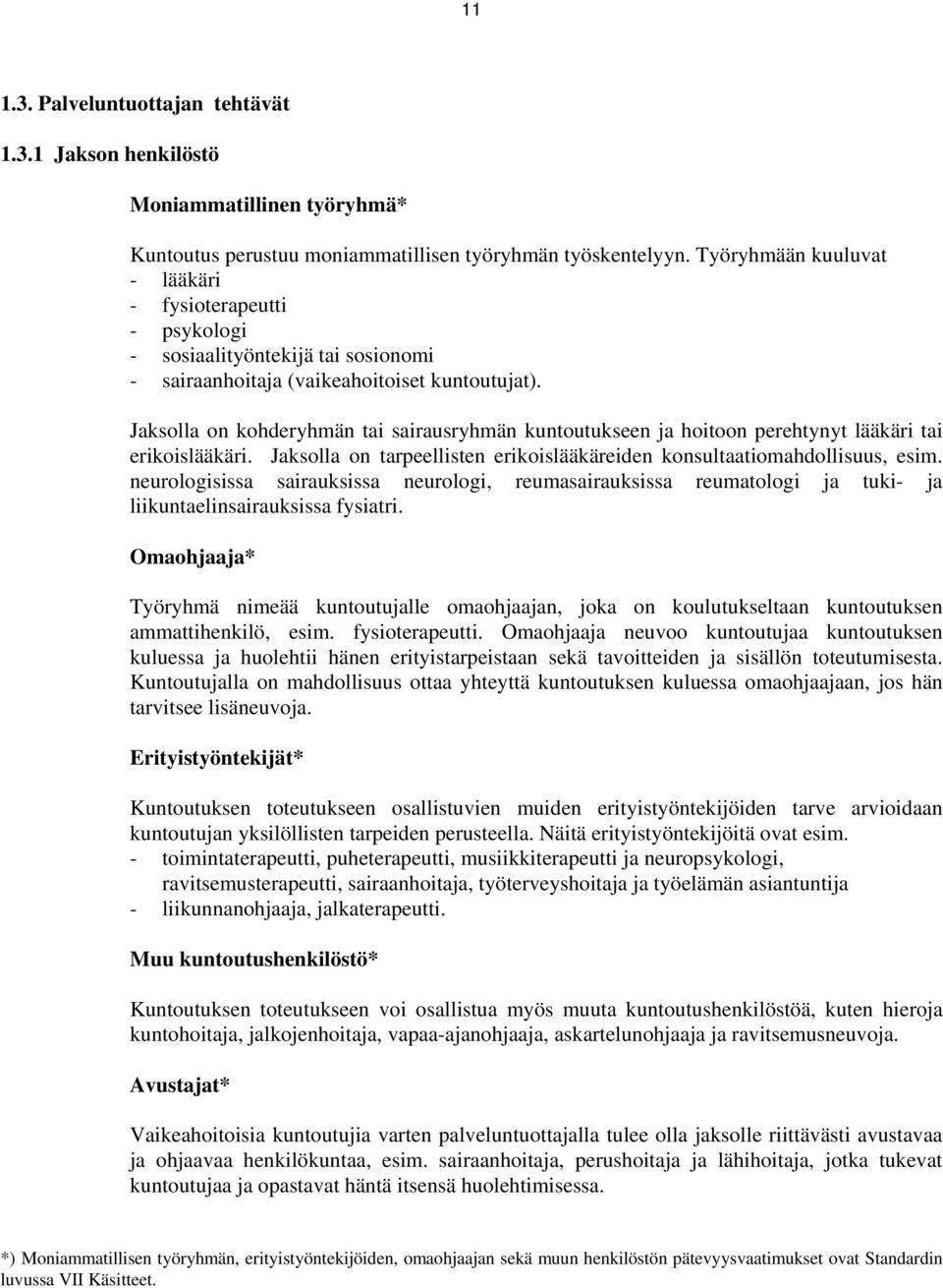 Jaksolla on kohderyhmän tai sairausryhmän kuntoutukseen ja hoitoon perehtynyt lääkäri tai erikoislääkäri. Jaksolla on tarpeellisten erikoislääkäreiden konsultaatiomahdollisuus, esim.