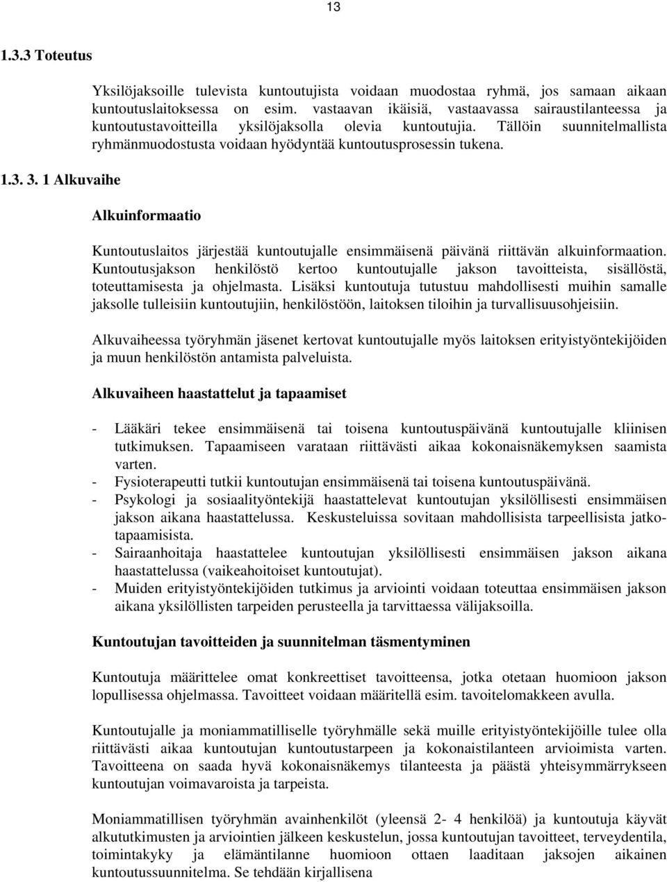 Alkuinformaatio Kuntoutuslaitos järjestää kuntoutujalle ensimmäisenä päivänä riittävän alkuinformaation.