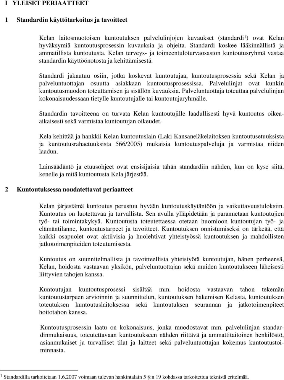 Standardi jakautuu osiin, jotka koskevat kuntoutujaa, kuntoutusprosessia sekä Kelan ja palveluntuottajan osuutta asiakkaan kuntoutusprosessissa.