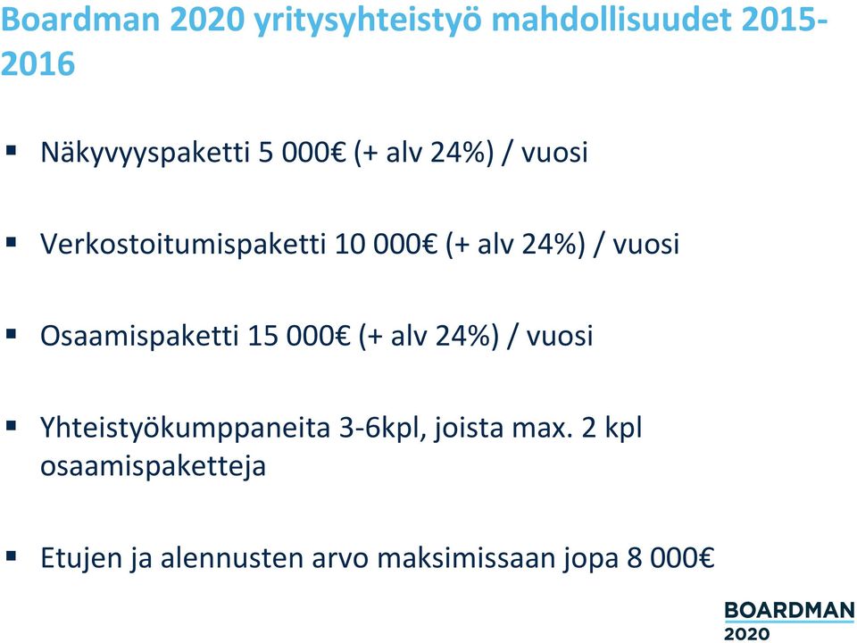 Osaamispaketti 15 000 (+ alv 24%) / vuosi Yhteistyökumppaneita 3-6kpl,