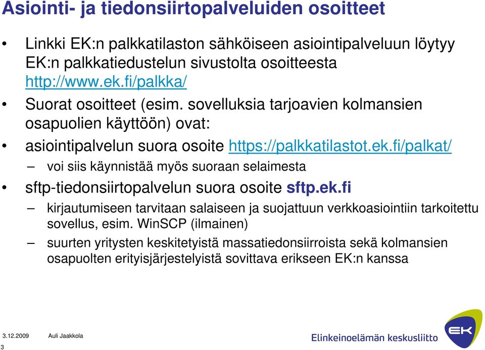 ek.fi kirjautumiseen tarvitaan salaiseen ja suojattuun verkkoasiointiin tarkoitettu sovellus, esim.