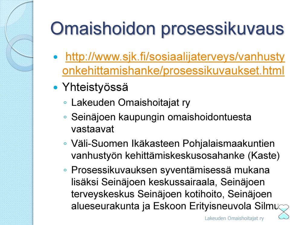 vanhustyön kehittämiskeskusosahanke (Kaste) Prosessikuvauksen syventämisessä mukana lisäksi Seinäjoen