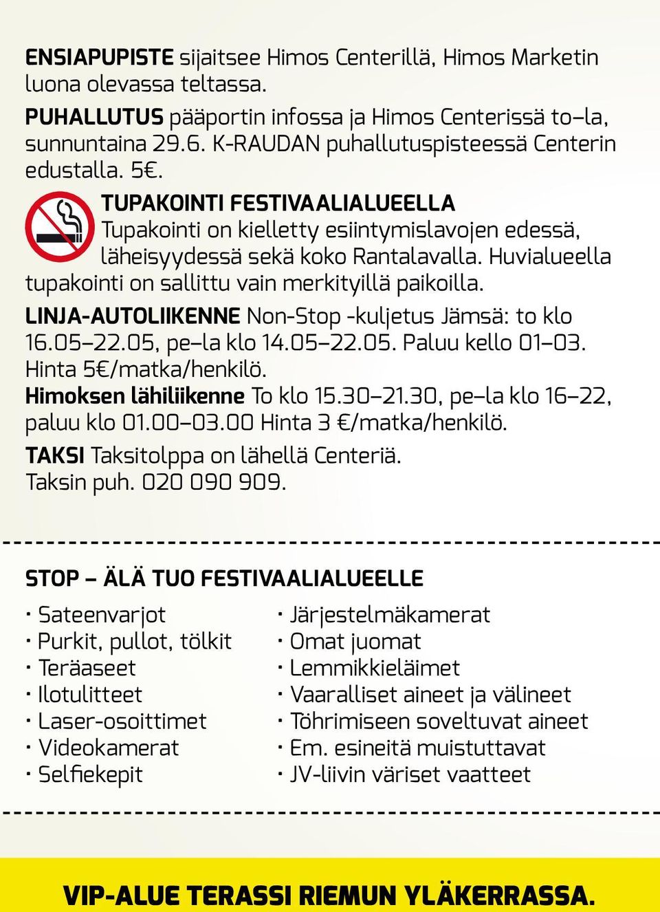 Huvialueella tupakointi on sallittu vain merkityillä paikoilla. LINJA-AUTOLIIKENNE Non-Stop -kuljetus Jämsä: to klo 16.05 22.05, pe la klo 14.05 22.05. Paluu kello 01 03. Hinta 5 /matka/henkilö.