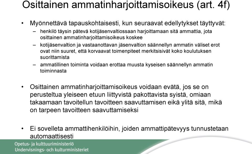 kotijäsenvaltion ja vastaanottavan jäsenvaltion säännellyn ammatin väliset erot ovat niin suuret, että korvaavat toimenpiteet merkitsisivät koko koulutuksen suorittamista ammatillinen toiminta