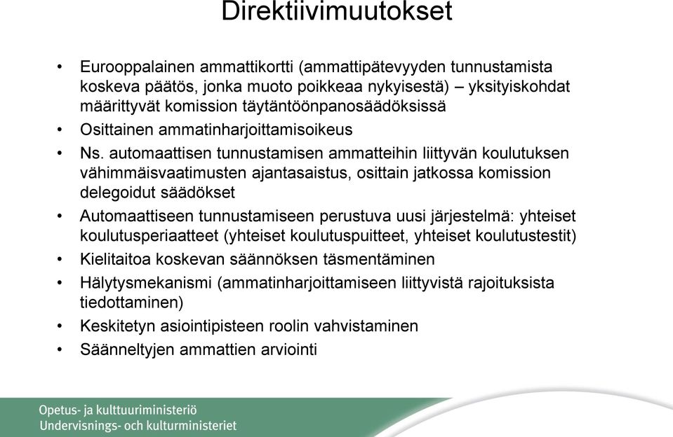 automaattisen tunnustamisen ammatteihin liittyvän koulutuksen vähimmäisvaatimusten ajantasaistus, osittain jatkossa komission delegoidut säädökset Automaattiseen tunnustamiseen