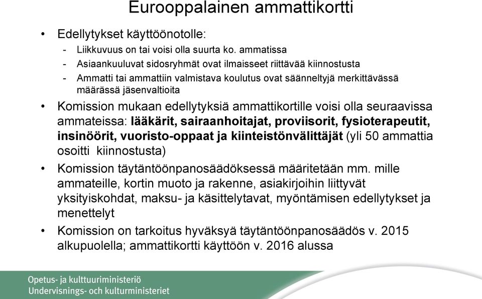 edellytyksiä ammattikortille voisi olla seuraavissa ammateissa: lääkärit, sairaanhoitajat, proviisorit, fysioterapeutit, insinöörit, vuoristo-oppaat ja kiinteistönvälittäjät (yli 50 ammattia osoitti