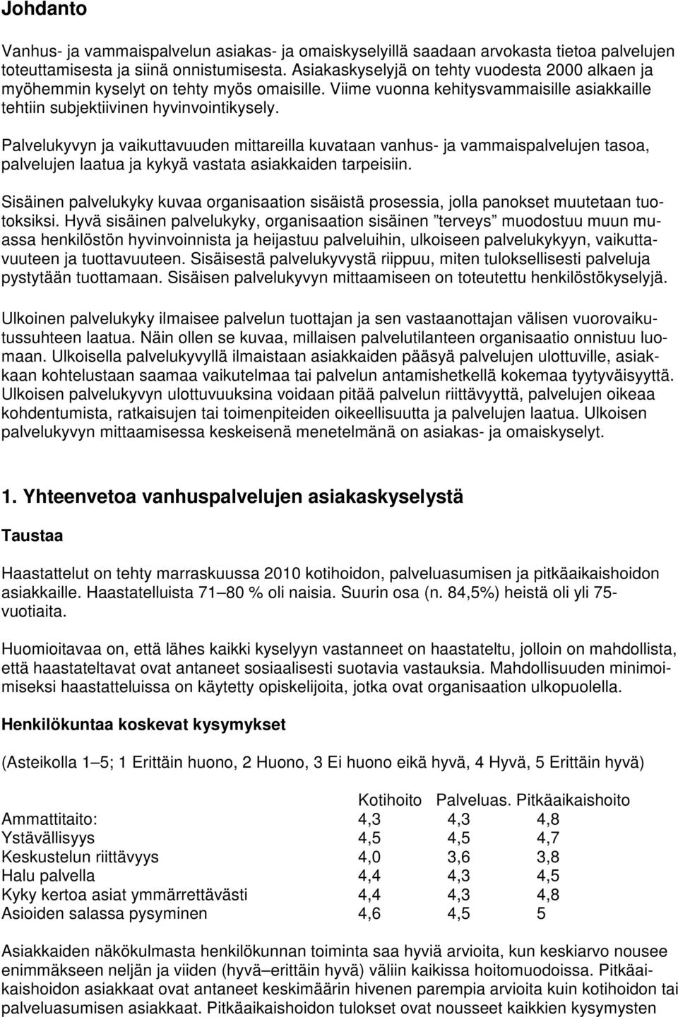 Palvelukyvyn ja vaikuttavuuden mittareilla kuvataan vanhus- ja vammaispalvelujen tasoa, palvelujen laatua ja kykyä vastata asiakkaiden tarpeisiin.