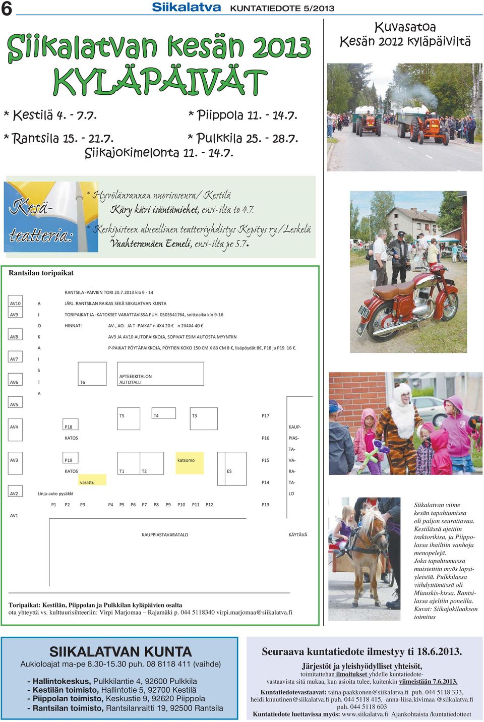 /leskelä Vaahteramäen Eemeli, ensi-ilta pe 5.7. Rantsilan toripaikat RANTSILA -PÄIVIEN TORI 20.7.2013 klo 9-14 AV10 A JÄRJ. RANTSILAN RAIKAS SEKÄ AV9 J TORIPAIKAT JA -KATOKSET VARATTAVISSA PUH.