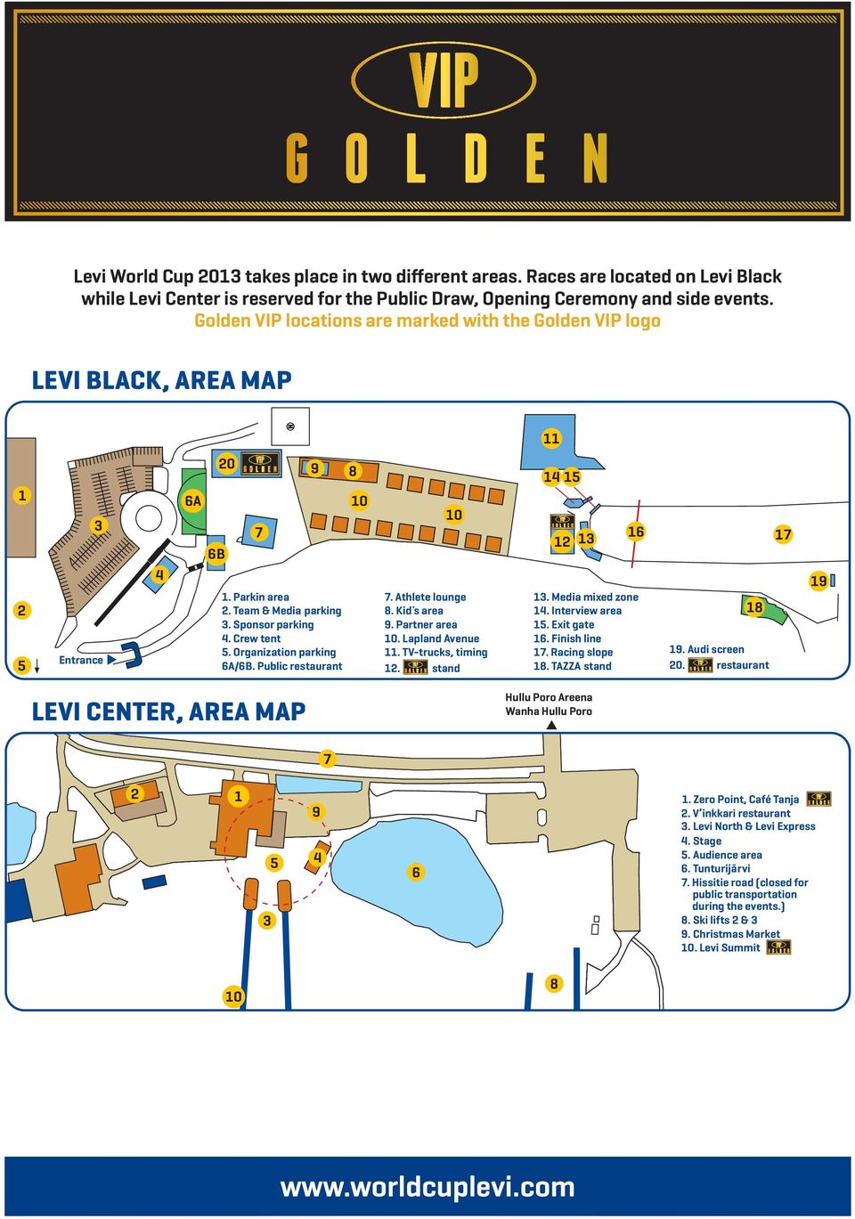 Organization parking 6A/6B. Public restaurant 8 7. Athlete lounge 8. Kid s area 9. Partner area. Lapland Avenue 11. TV-trucks, timing 12. stand 14 15 12 13 13. Media mixed zone 14. Interview area 15.