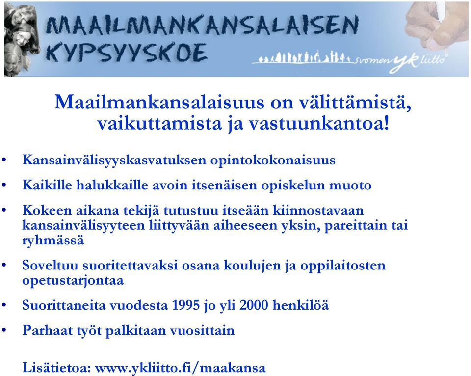 tutustuu itseään kiinnostavaan kansainvälisyyteen liittyvään aiheeseen yksin, pareittain tai ryhmässä Soveltuu