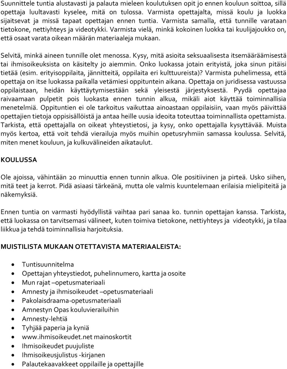 Varmista vielä, minkä kokoinen luokka tai kuulijajoukko on, että osaat varata oikean määrän materiaaleja mukaan. Selvitä, minkä aineen tunnille olet menossa.