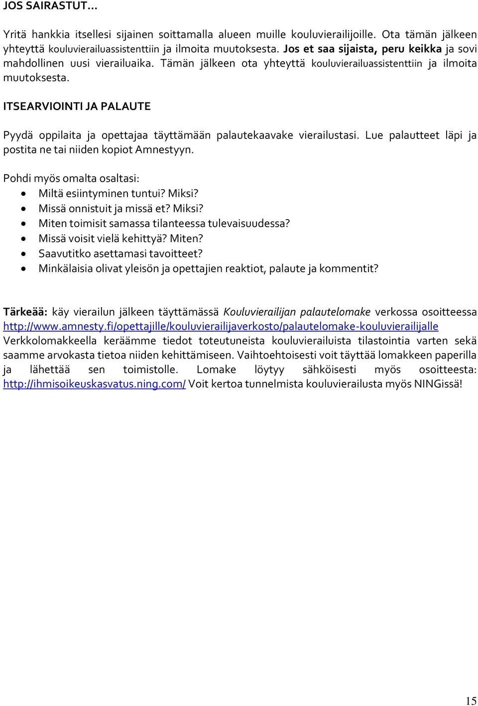 ITSEARVIOINTI JA PALAUTE Pyydä oppilaita ja opettajaa täyttämään palautekaavake vierailustasi. Lue palautteet läpi ja postita ne tai niiden kopiot Amnestyyn.