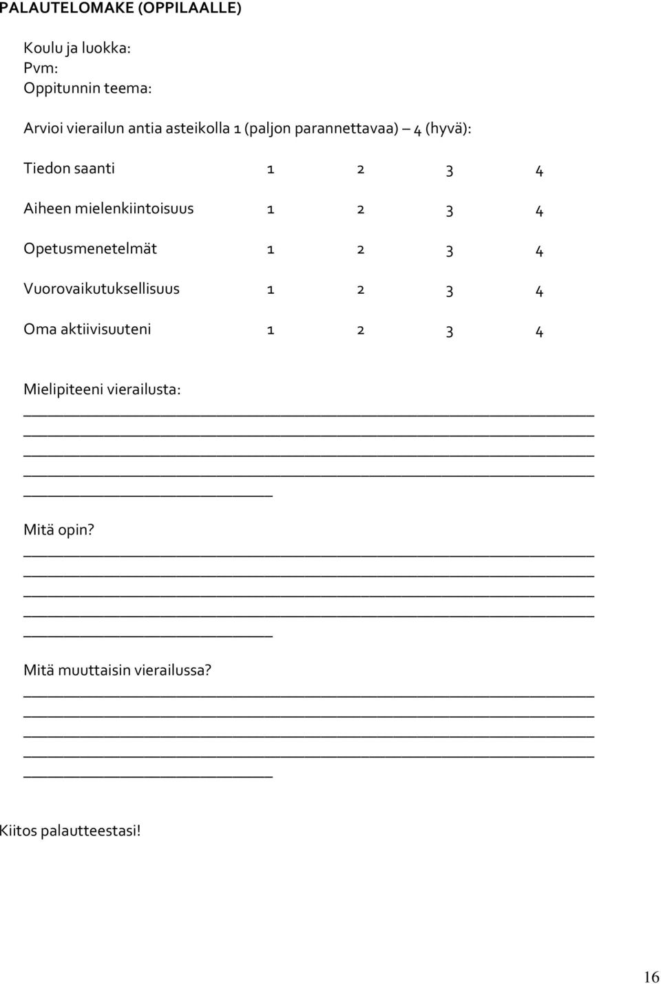 mielenkiintoisuus 1 2 3 4 Opetusmenetelmät 1 2 3 4 Vuorovaikutuksellisuus 1 2 3 4 Oma