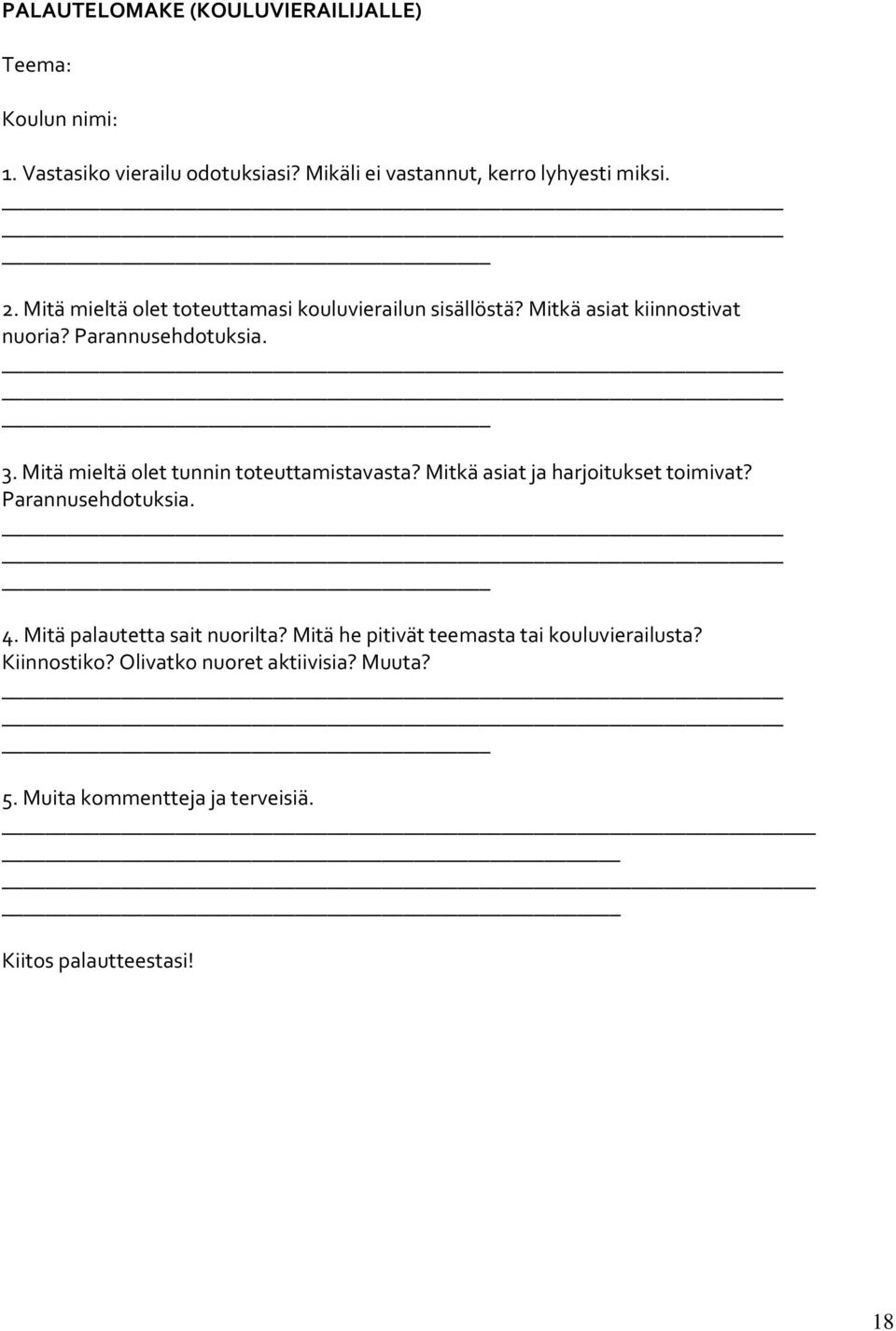 Mitä mieltä olet tunnin toteuttamistavasta? Mitkä asiat ja harjoitukset toimivat? Parannusehdotuksia. 4. Mitä palautetta sait nuorilta?