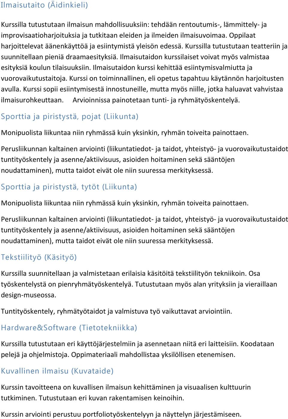 Ilmaisutaidon kurssilaiset voivat myös valmistaa esityksiä koulun tilaisuuksiin. Ilmaisutaidon kurssi kehittää esiintymisvalmiutta ja vuorovaikutustaitoja.