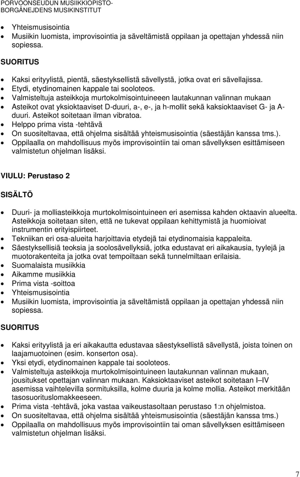 Valmisteltuja asteikkoja murtokolmisointuineeen lautakunnan valinnan mukaan Asteikot ovat yksioktaaviset D-duuri, a-, e-, ja h-mollit sekä kaksioktaaviset G- ja A- duuri.