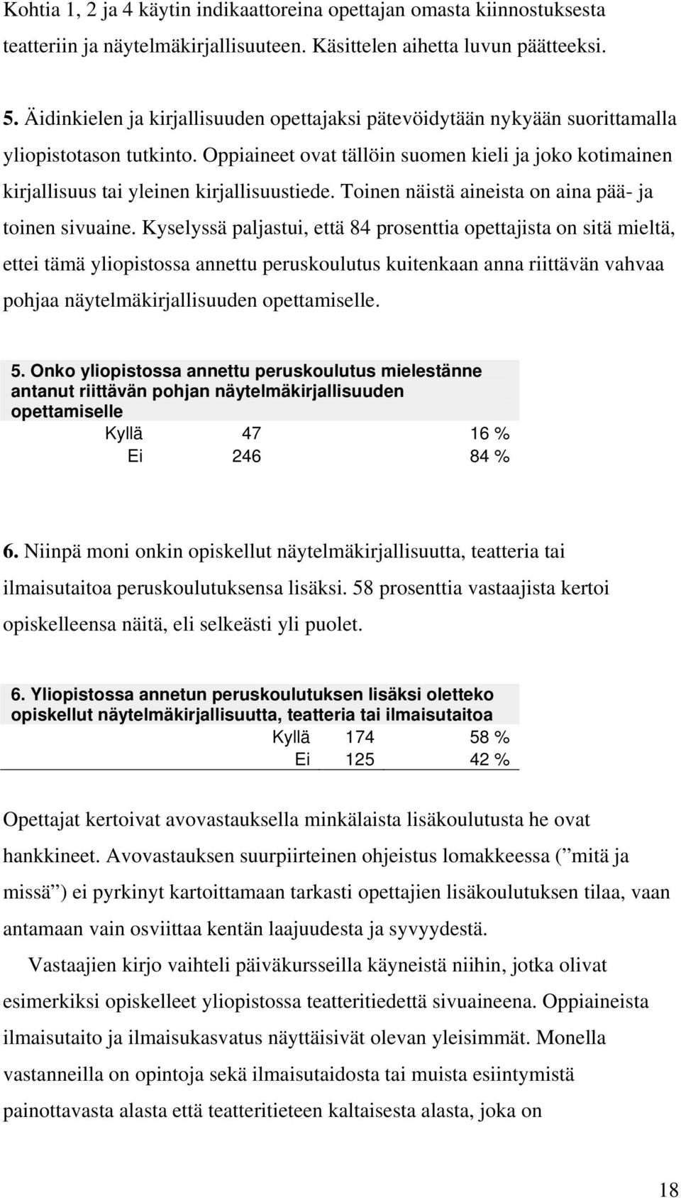 Oppiaineet ovat tällöin suomen kieli ja joko kotimainen kirjallisuus tai yleinen kirjallisuustiede. Toinen näistä aineista on aina pää- ja toinen sivuaine.